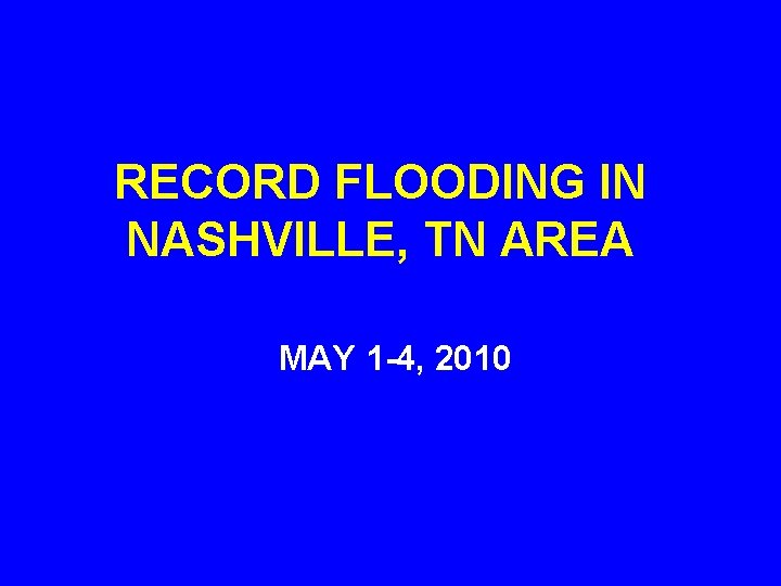 RECORD FLOODING IN NASHVILLE, TN AREA MAY 1 -4, 2010 