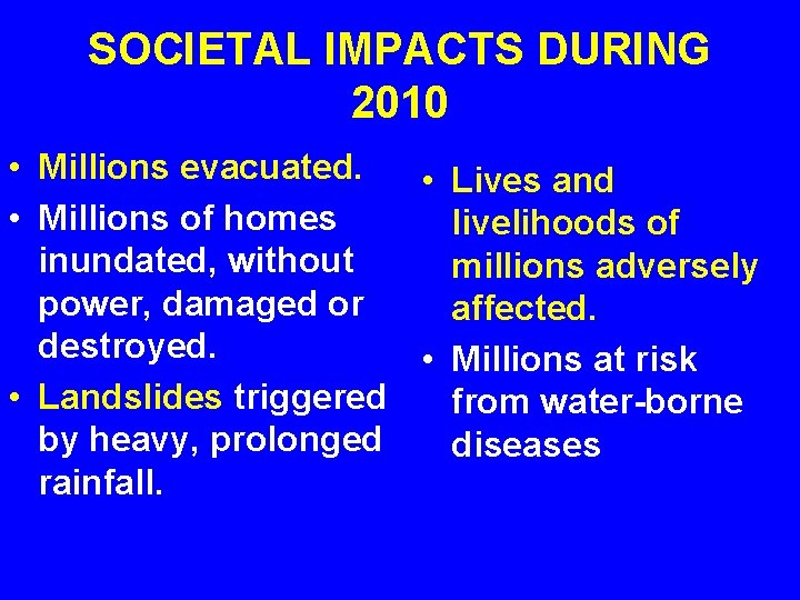 SOCIETAL IMPACTS DURING 2010 • Millions evacuated. • Lives and • Millions of homes