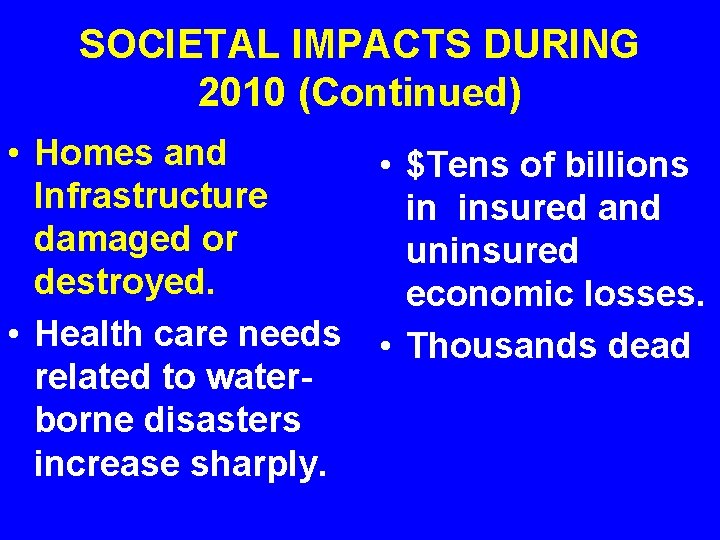SOCIETAL IMPACTS DURING 2010 (Continued) • Homes and Infrastructure damaged or destroyed. • Health