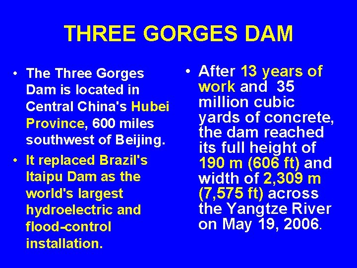 THREE GORGES DAM • The Three Gorges Dam is located in Central China's Hubei