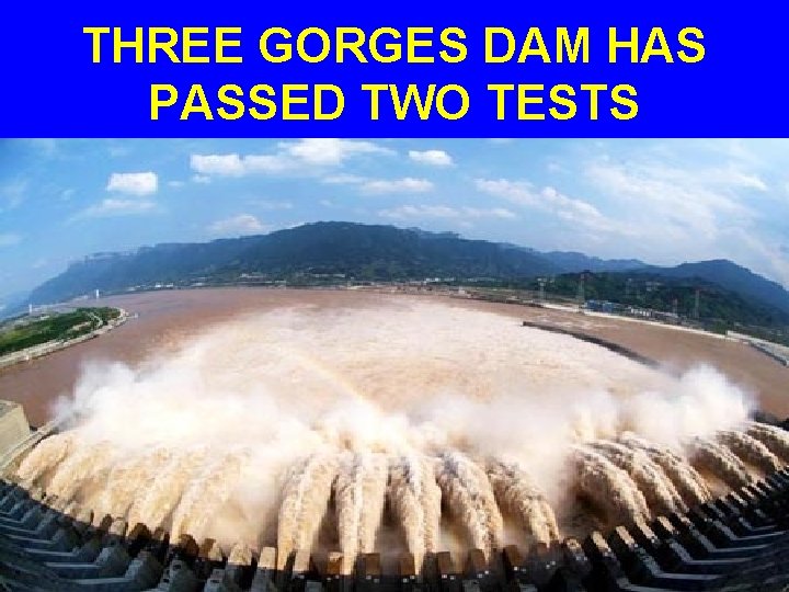 THREE GORGES DAM HAS PASSED TWO TESTS 