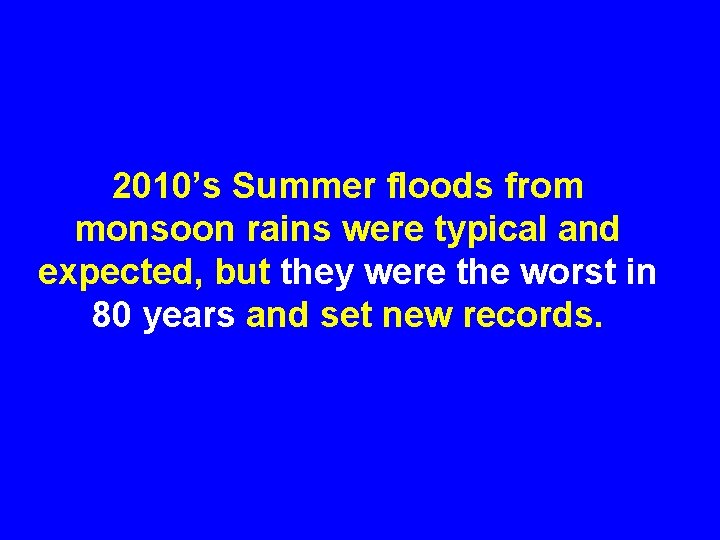 2010’s Summer floods from monsoon rains were typical and expected, but they were the