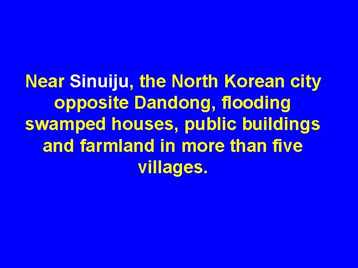 Near Sinuiju, the North Korean city opposite Dandong, flooding swamped houses, public buildings and