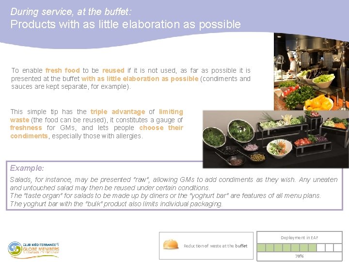 During service, at the buffet: Products with as little elaboration as possible To enable