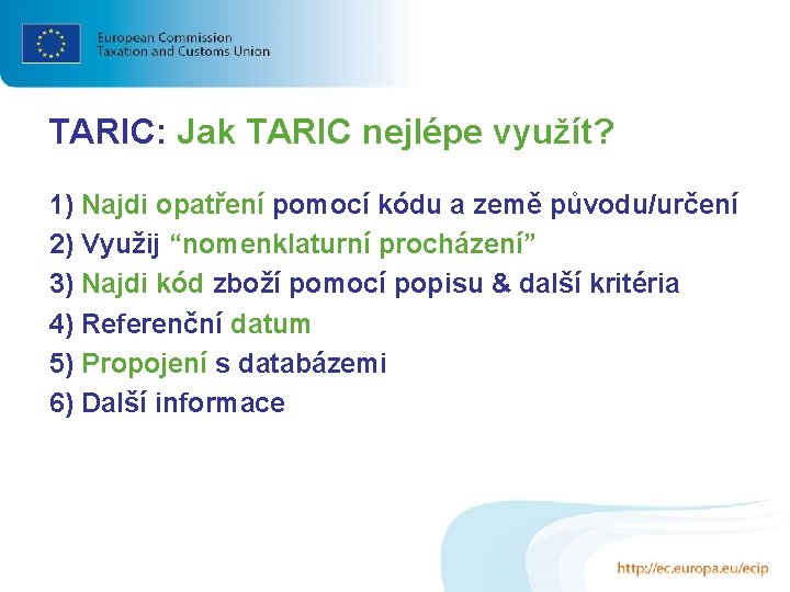 TARIC: Jak TARIC nejlépe využít? 1) Najdi opatření pomocí kódu a země původu/určení 2)