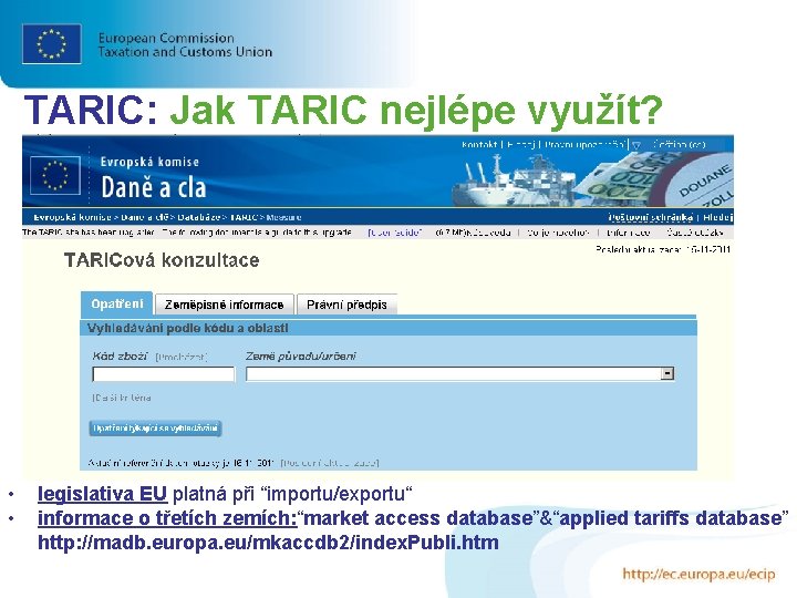 TARIC: Jak TARIC nejlépe využít? • • legislativa EU platná při “importu/exportu“ informace o