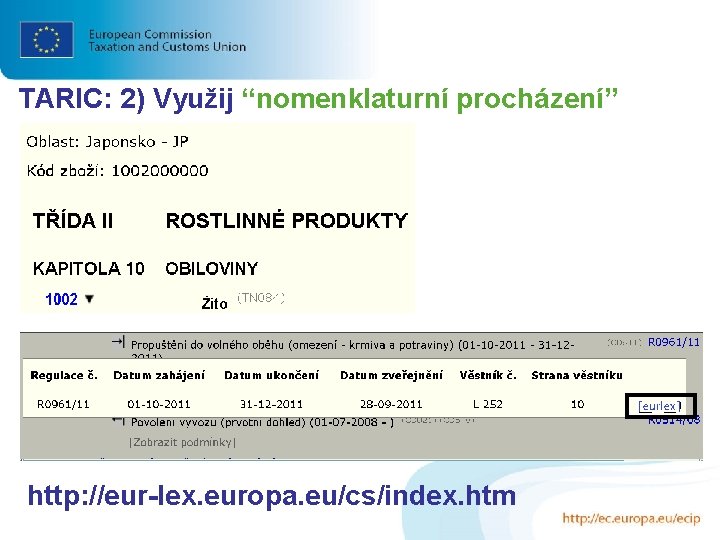 TARIC: 2) Využij “nomenklaturní procházení” http: //eur-lex. europa. eu/cs/index. htm 