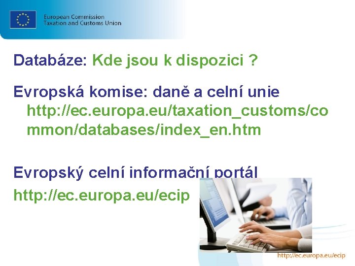 Databáze: Kde jsou k dispozici ? Evropská komise: daně a celní unie http: //ec.