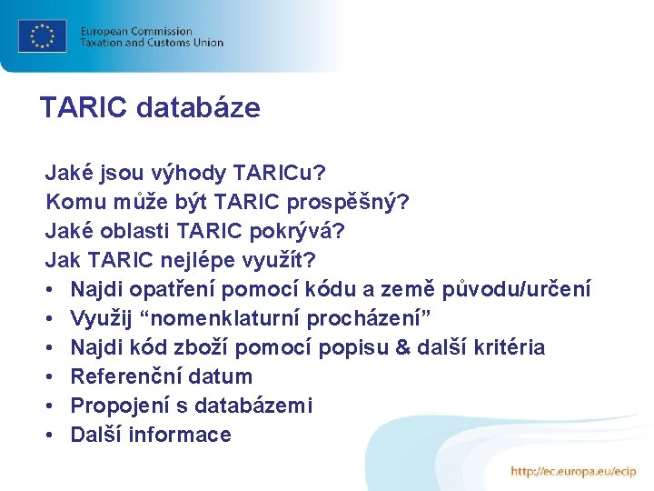 TARIC databáze Jaké jsou výhody TARICu? Komu může být TARIC prospěšný? Jaké oblasti TARIC