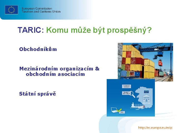 TARIC: Komu může být prospěšný? Obchodníkům Mezinárodním organizacím & obchodním asociacím Státní správě 