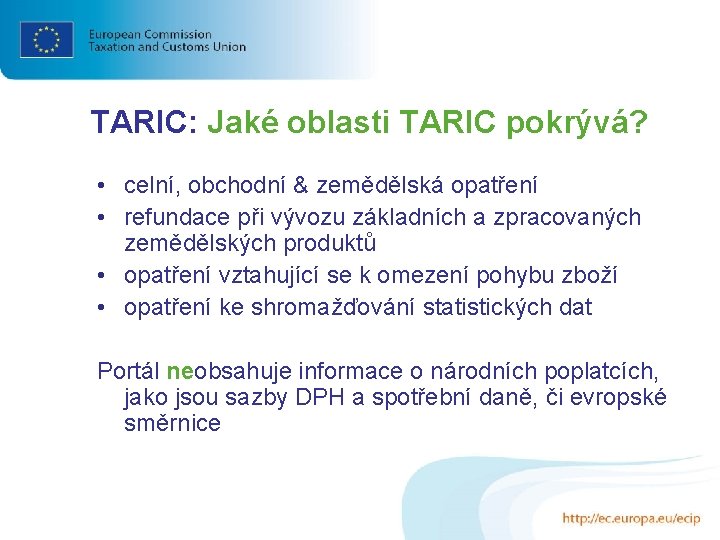 TARIC: Jaké oblasti TARIC pokrývá? • celní, obchodní & zemědělská opatření • refundace při