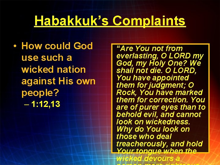 Habakkuk’s Complaints • How could God use such a wicked nation against His own