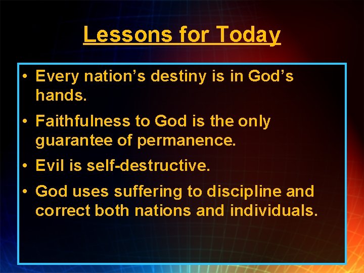 Lessons for Today • Every nation’s destiny is in God’s hands. • Faithfulness to