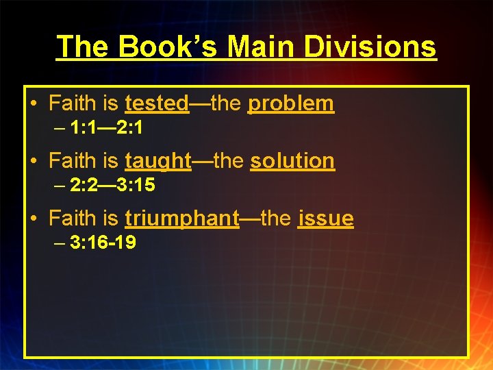 The Book’s Main Divisions • Faith is tested—the problem – 1: 1— 2: 1