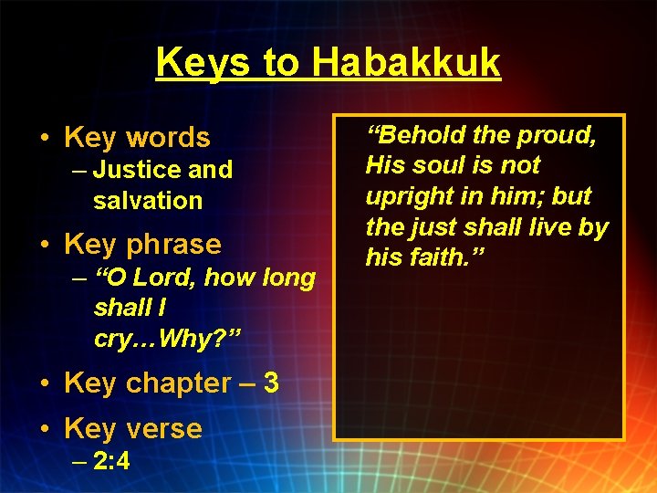 Keys to Habakkuk • Key words – Justice and salvation • Key phrase –