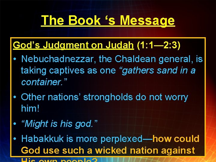 The Book ‘s Message God’s Judgment on Judah (1: 1— 2: 3) • Nebuchadnezzar,