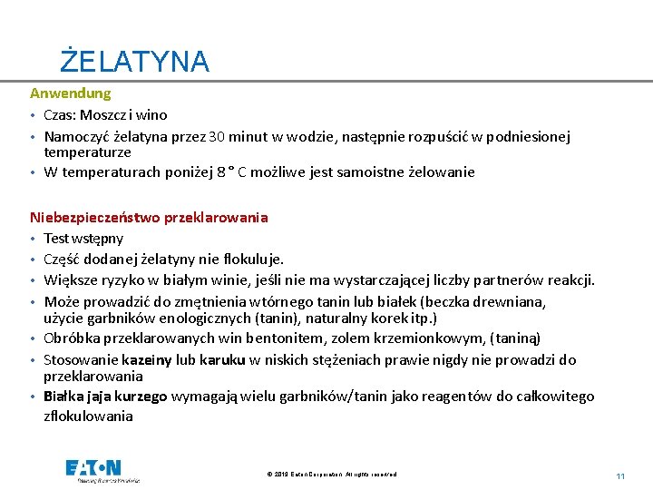 ŻELATYNA Anwendung (3 -20 g/hl) • Czas: Moszcz i wino • Namoczyć żelatyna przez