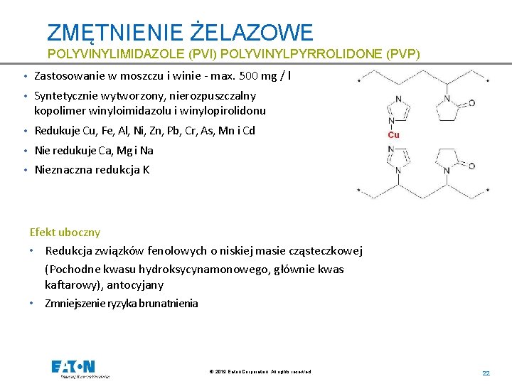 ZMĘTNIENIE ŻELAZOWE POLYVINYLIMIDAZOLE (PVI) POLYVINYLPYRROLIDONE (PVP) • Zastosowanie w moszczu i winie - max.