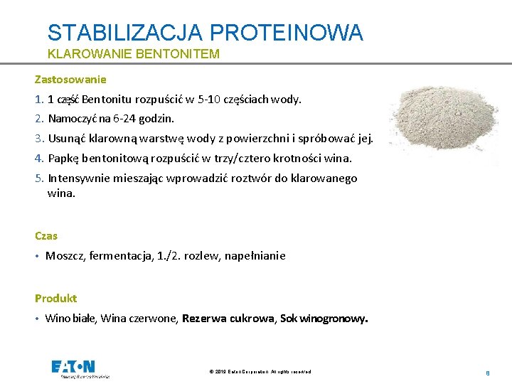 STABILIZACJA PROTEINOWA KLAROWANIE BENTONITEM Zastosowanie (große Spanne 50 -600 g/hl) 1. 1 część Bentonitu