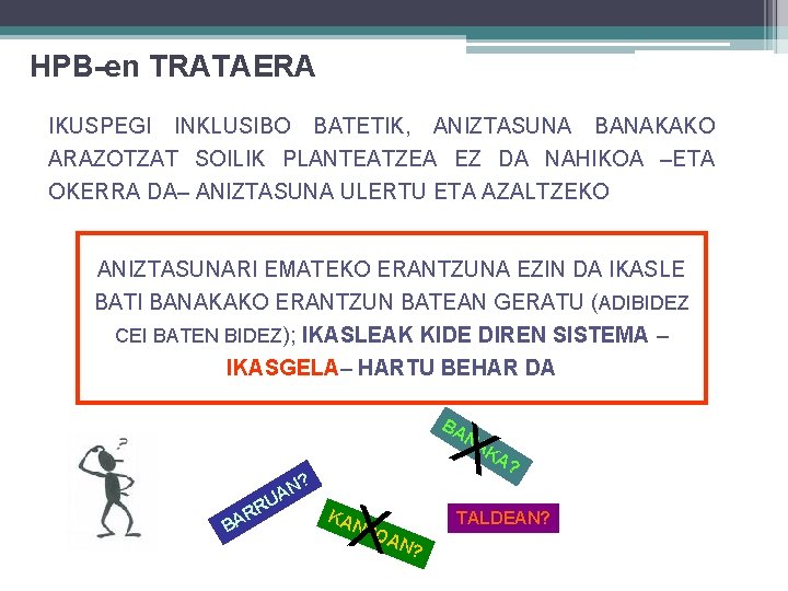 HPB-en TRATAERA IKUSPEGI INKLUSIBO BATETIK, ANIZTASUNA BANAKAKO ARAZOTZAT SOILIK PLANTEATZEA EZ DA NAHIKOA –ETA