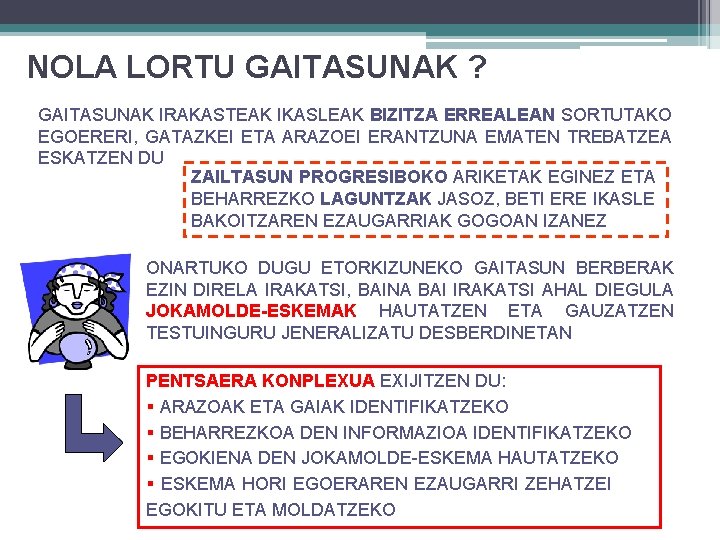 NOLA LORTU GAITASUNAK ? GAITASUNAK IRAKASTEAK IKASLEAK BIZITZA ERREALEAN SORTUTAKO EGOERERI, GATAZKEI ETA ARAZOEI