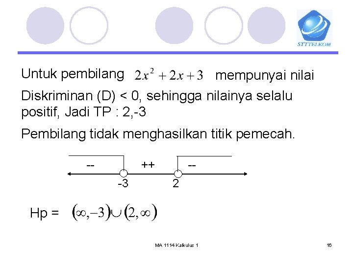 Untuk pembilang mempunyai nilai Diskriminan (D) < 0, sehingga nilainya selalu positif, Jadi TP