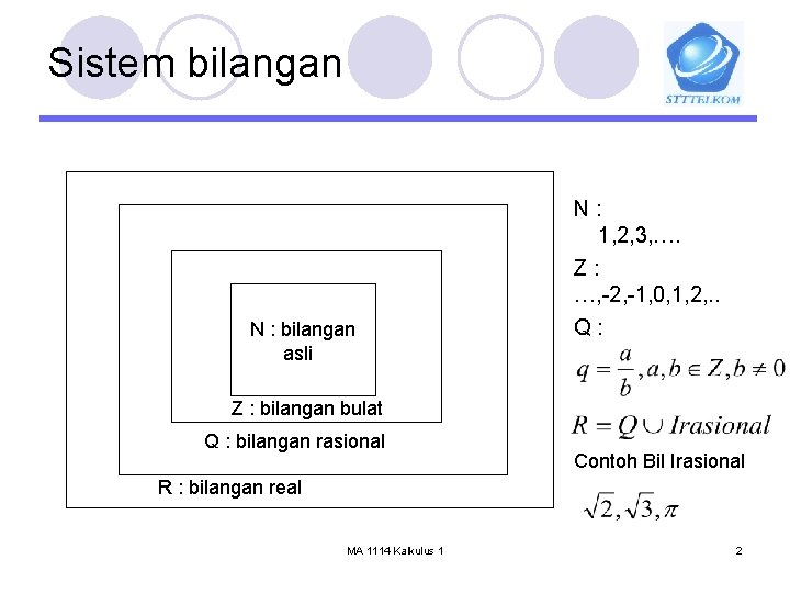 Sistem bilangan N : bilangan asli N: 1, 2, 3, …. Z: …, -2,