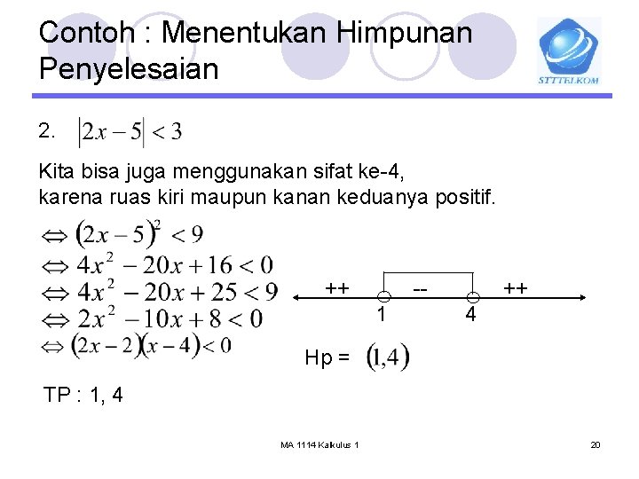 Contoh : Menentukan Himpunan Penyelesaian 2. Kita bisa juga menggunakan sifat ke-4, karena ruas