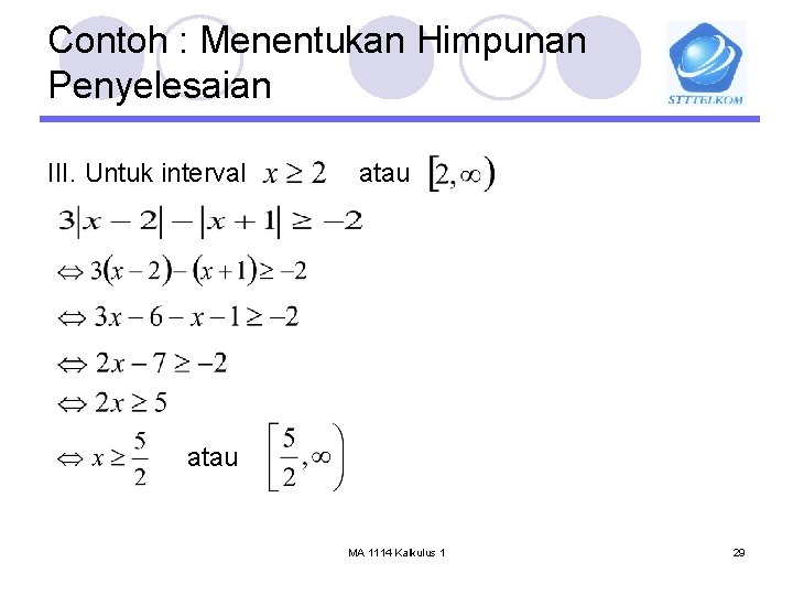 Contoh : Menentukan Himpunan Penyelesaian III. Untuk interval atau MA 1114 Kalkulus 1 29