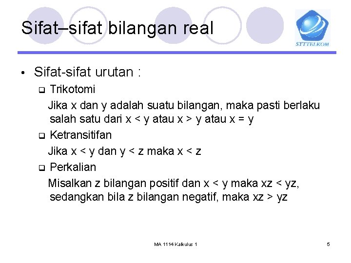 Sifat–sifat bilangan real • Sifat-sifat urutan : Trikotomi Jika x dan y adalah suatu