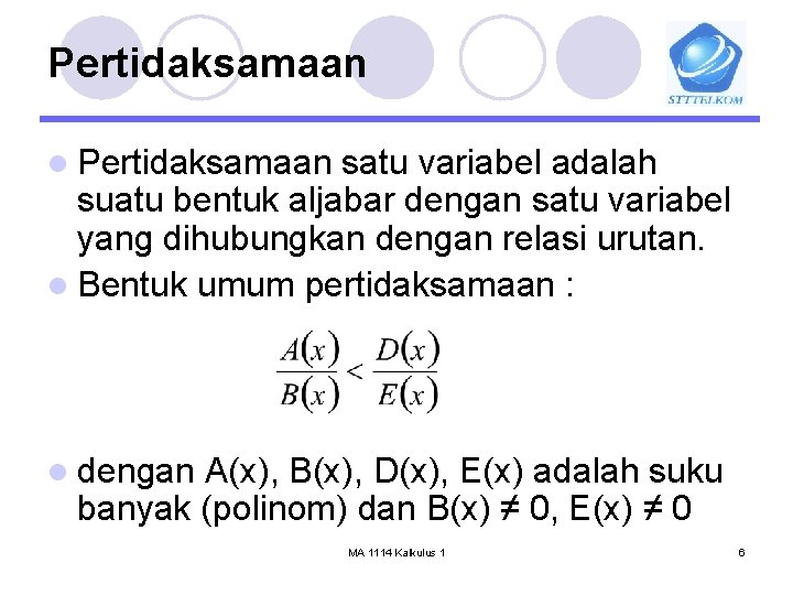 Pertidaksamaan l Pertidaksamaan satu variabel adalah suatu bentuk aljabar dengan satu variabel yang dihubungkan