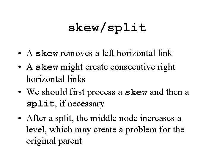 skew/split • A skew removes a left horizontal link • A skew might create skew/split • A skew removes a left horizontal link • A skew might create