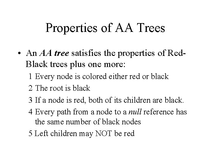 Properties of AA Trees • An AA tree satisfies the properties of Red. Black Properties of AA Trees • An AA tree satisfies the properties of Red. Black