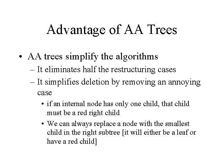 Advantage of AA Trees • AA trees simplify the algorithms – It eliminates half Advantage of AA Trees • AA trees simplify the algorithms – It eliminates half