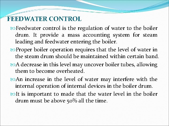 FEEDWATER CONTROL Feedwater control is the regulation of water to the boiler drum. It