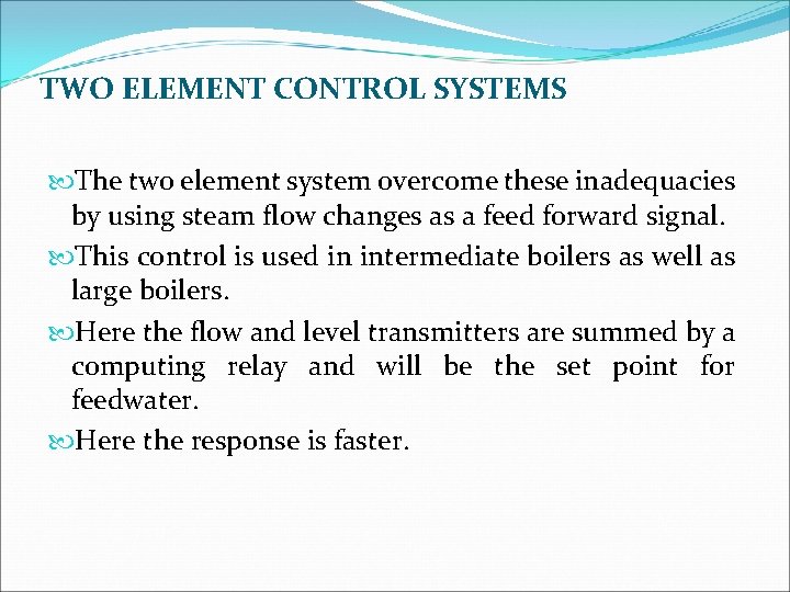 TWO ELEMENT CONTROL SYSTEMS The two element system overcome these inadequacies by using steam