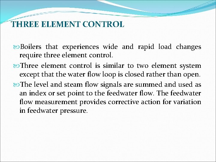 THREE ELEMENT CONTROL Boilers that experiences wide and rapid load changes require three element