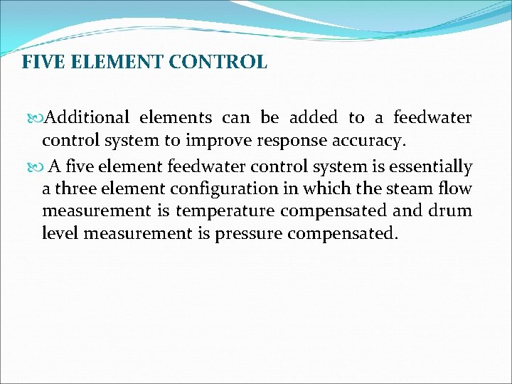 FIVE ELEMENT CONTROL Additional elements can be added to a feedwater control system to
