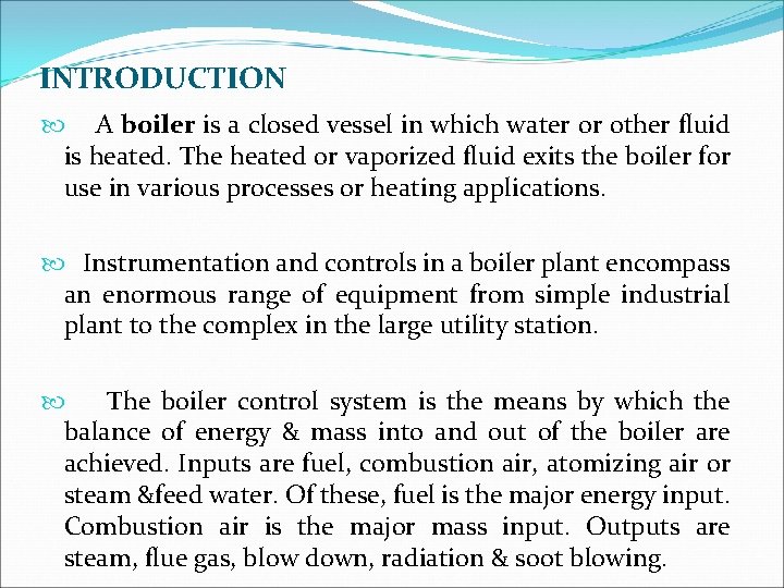 INTRODUCTION A boiler is a closed vessel in which water or other fluid is