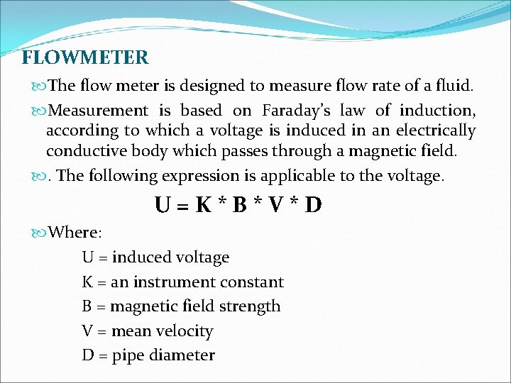 FLOWMETER The flow meter is designed to measure flow rate of a fluid. Measurement