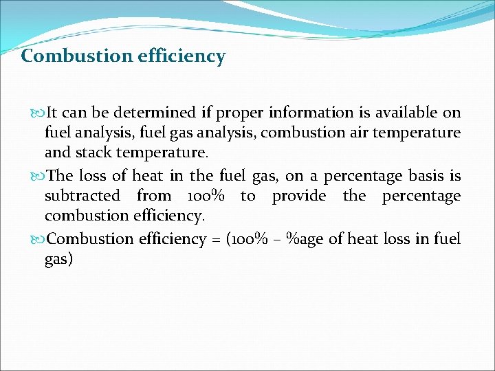 Combustion efficiency It can be determined if proper information is available on fuel analysis,