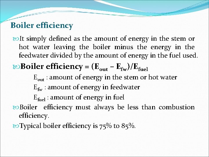 Boiler efficiency It simply defined as the amount of energy in the stem or