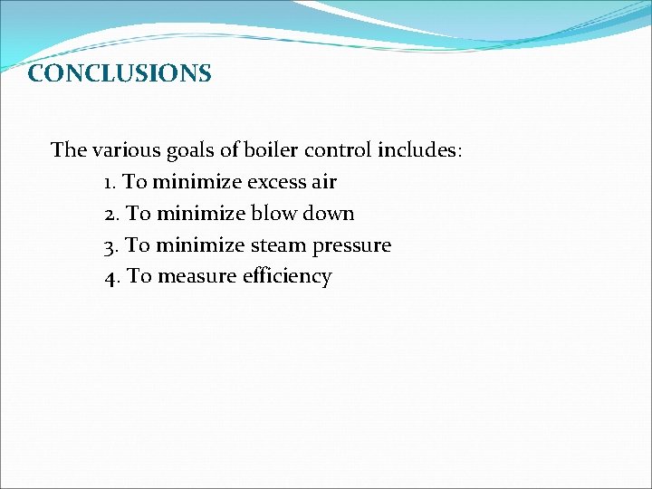 CONCLUSIONS The various goals of boiler control includes: 1. To minimize excess air 2.