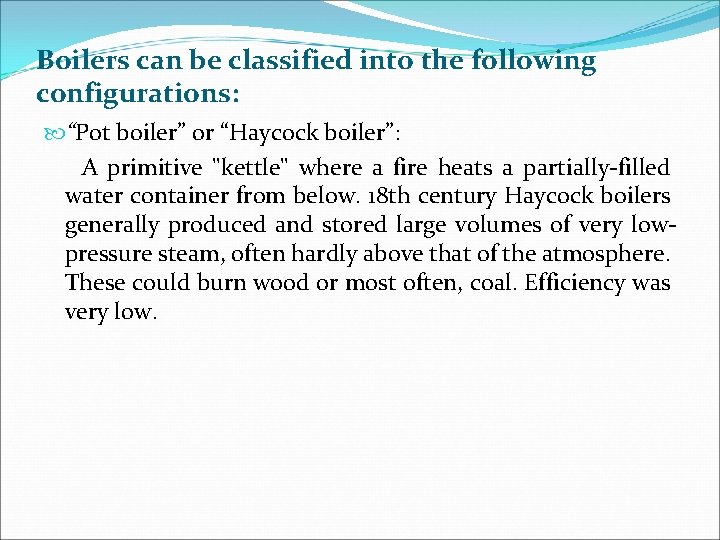 Boilers can be classified into the following configurations: “Pot boiler” or “Haycock boiler”: A