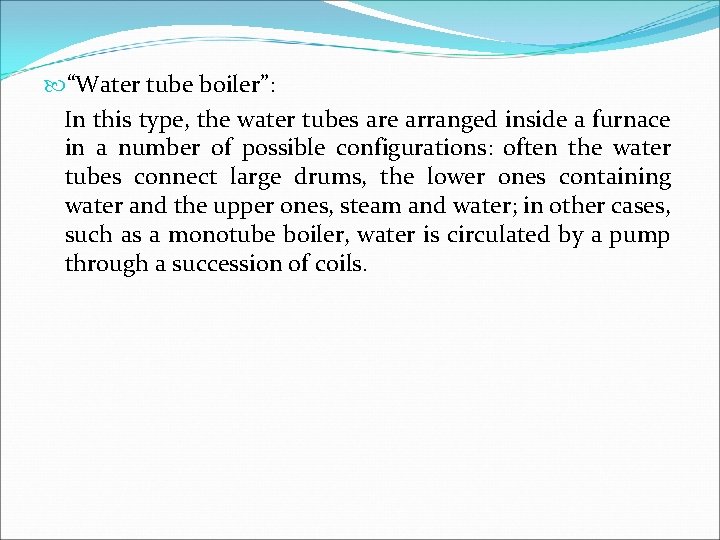  “Water tube boiler”: In this type, the water tubes are arranged inside a
