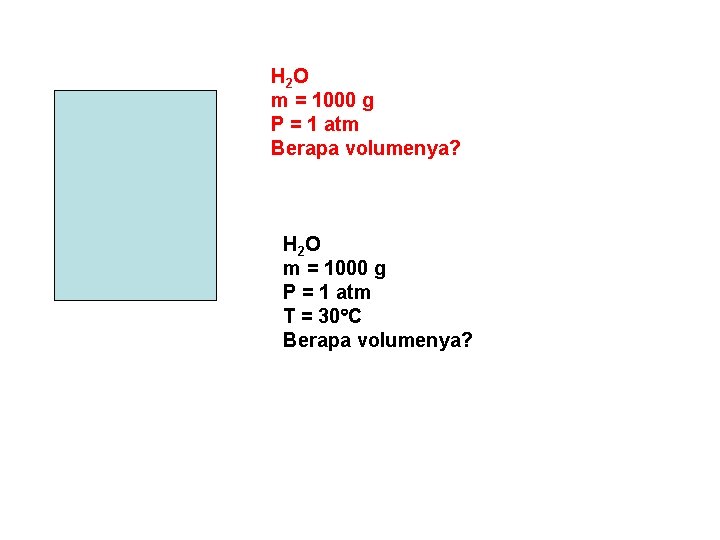 H 2 O m = 1000 g P = 1 atm Berapa volumenya? H