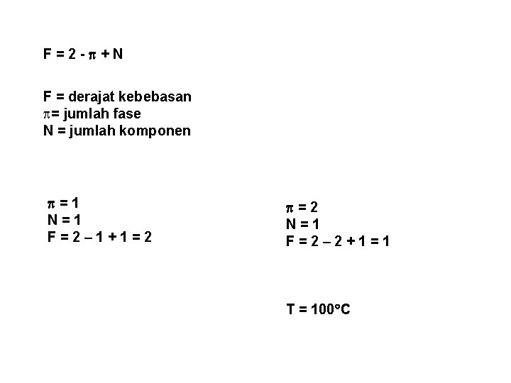 F = 2 - + N F = derajat kebebasan p= jumlah fase N