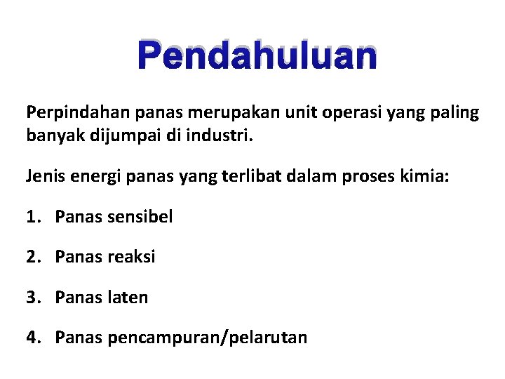 Pendahuluan Perpindahan panas merupakan unit operasi yang paling banyak dijumpai di industri. Jenis energi