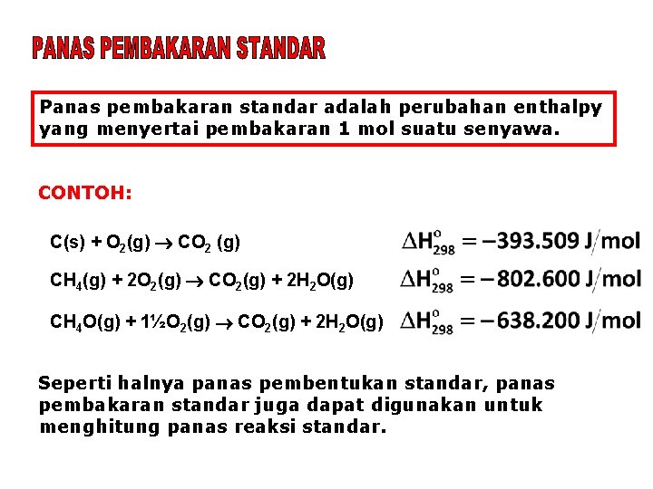 Panas pembakaran standar adalah perubahan enthalpy yang menyertai pembakaran 1 mol suatu senyawa. CONTOH: