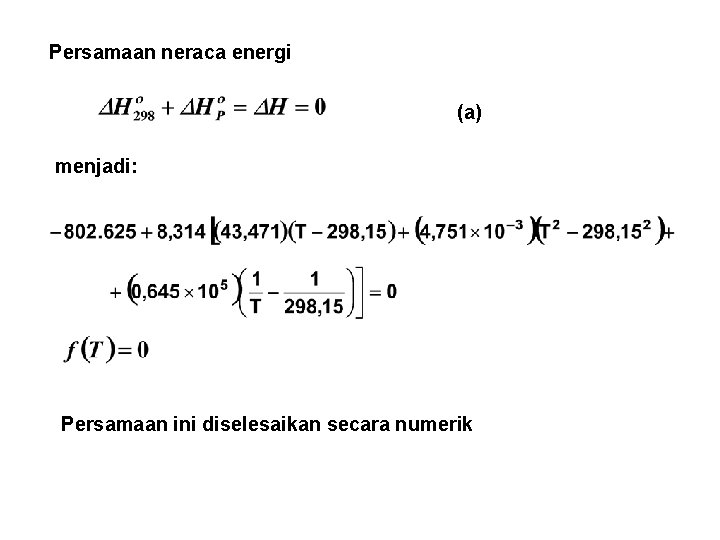 Persamaan neraca energi (a) menjadi: Persamaan ini diselesaikan secara numerik 